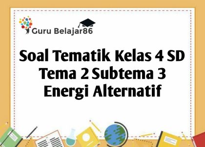 7 Contoh Soal Kelas 4 Tema 2 Subtema 3 Lengkap dengan LKPD, Wajib Dicoba