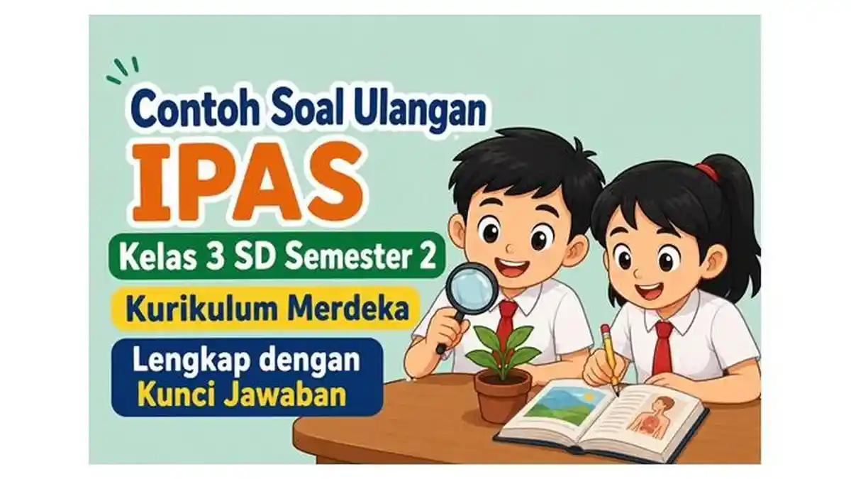 Contoh Soal Ulangan IPAS Kelas 3 SD Semester 2 Kurikulum Merdeka Contoh Soal Ulangan IPAS Kelas 3 SD Semester 2 Kurikulum Merdeka