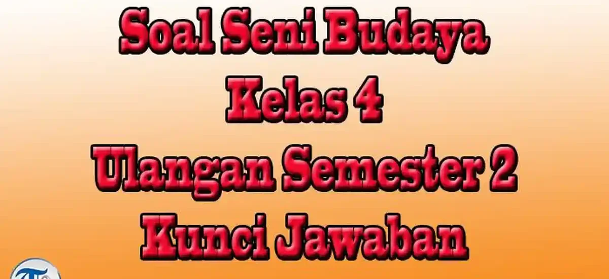 5 Soal Seni Budaya Kelas 4 Semester 2 dan Kunci Jawaban, Wajib Tahu Sebelum Ujian