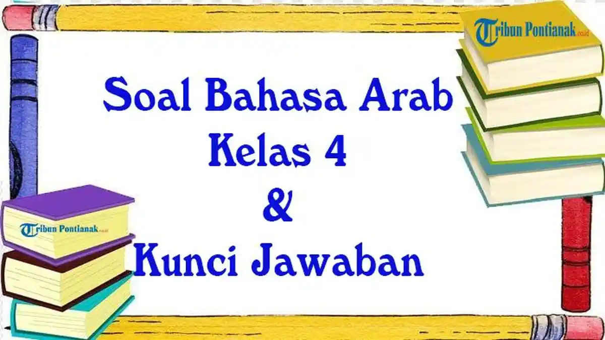 40 Paket Soal Bahasa Arab Kelas 4 dan Jawaban Semester 2 Ujian Akhir 40 Paket Soal Bahasa Arab Kelas 4 dan Jawaban Semester 2 Ujian Akhir
