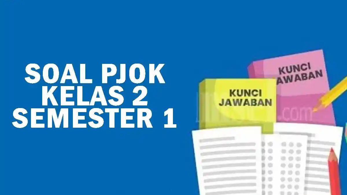 20 Soal UAS PJOK Kelas 2 Semester 1 dan Kunci Jawaban Kurikulum 20 Soal UAS PJOK Kelas 2 Semester 1 dan Kunci Jawaban Kurikulum